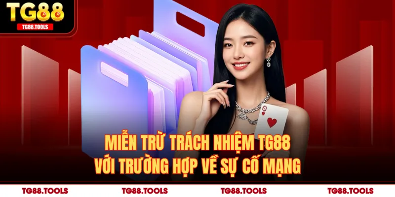 Miễn trừ trách nhiệm TG88 với trường hợp về sự cố mạng