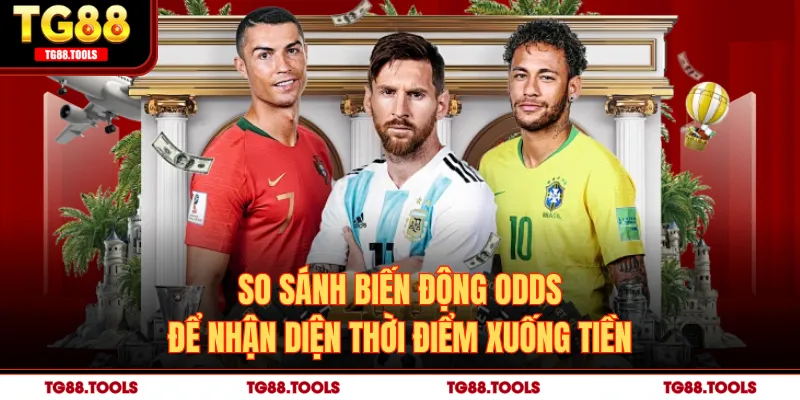 So sánh biến động odds để nhận diện thời điểm xuống tiền